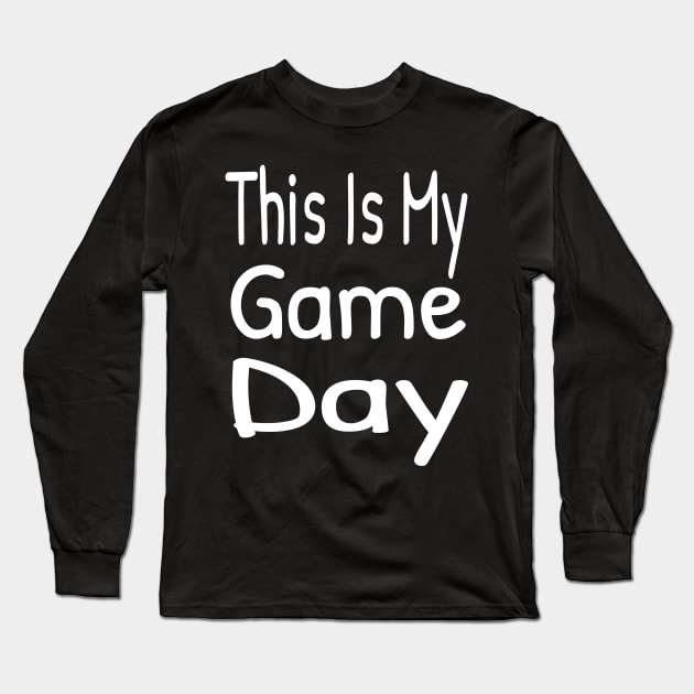 This Is My Game Day , Funny Game Day Long Sleeve T-Shirt by Islanr